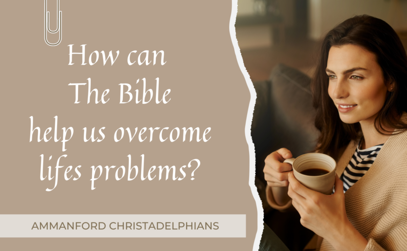 How can the Bible help us overcome life’s problems?